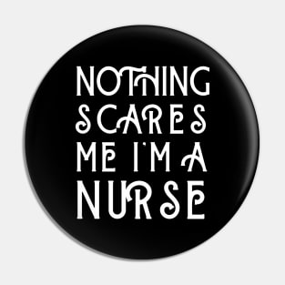 Nothing Scares Me I'm A Nurse Pin