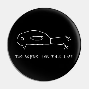 Too Sober for This Shit Pin