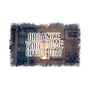 12th March - Organize Your Home Office Day T-Shirt