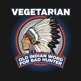 Vegetarian Old Indian Word for Bad Hunter T-Shirt