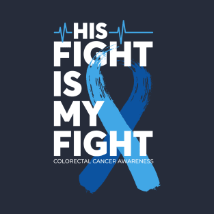 His Fight Is My Fight Colorectal Cancer Awareness T-Shirt