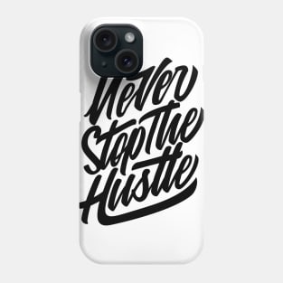 Never Stop The Hustle Phone Case