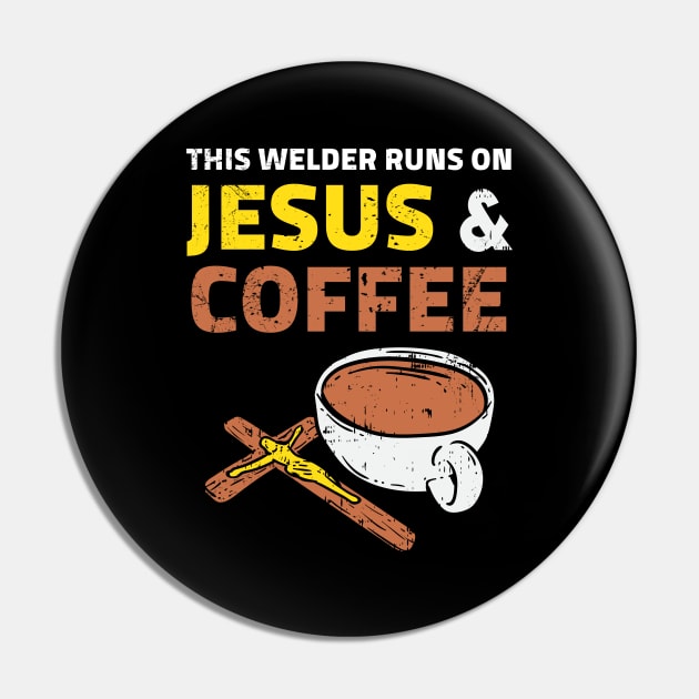 This Welder Runs On Jesus & Coffee Pin by Dolde08