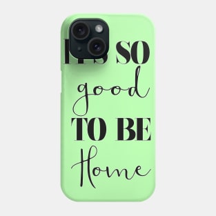 It's so good to be home Phone Case