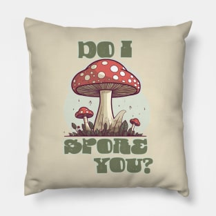 Do I Spore You - Mushrooms Pillow