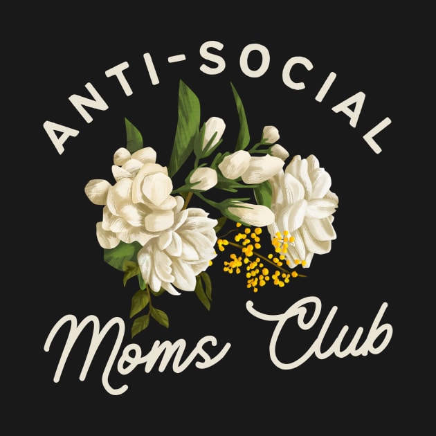 Anti-Social Moms Club, Funny Floral Introverted Mom Gift by AddiBettDesigns