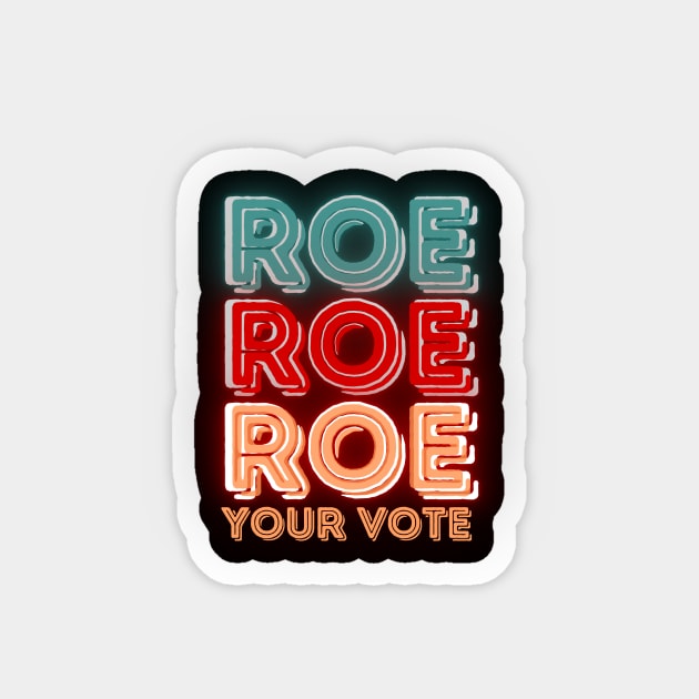 Roe Roe Roe Your Vote Magnet by NICHE&NICHE