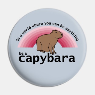 In a World Where You Can Be Anything Be a Capybara Viva Magenta Rainbow Pin