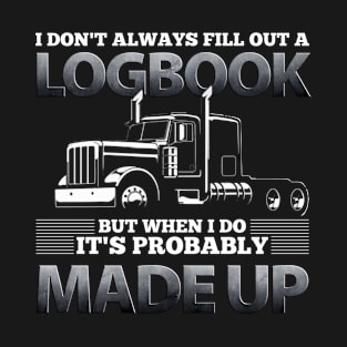 Funny Trucker Gift - I Don't Always Fill Out A Logbook T-Shirt