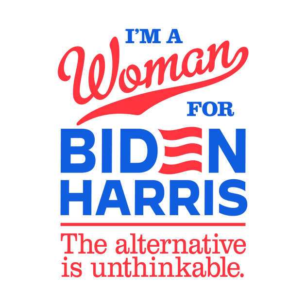 I'm a Woman For Biden, the alternative is unthinkable by MotiviTees