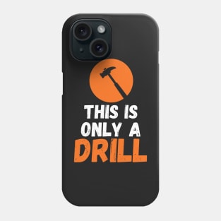 Funny Humor This is Only a Drill Hammer Saying Phone Case