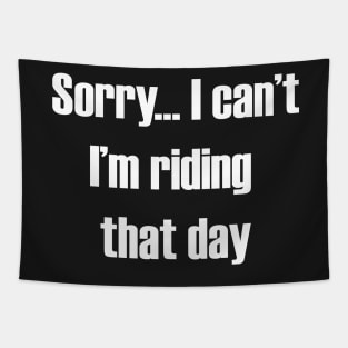 Sorry... I can't I'm Riding That Day Tapestry