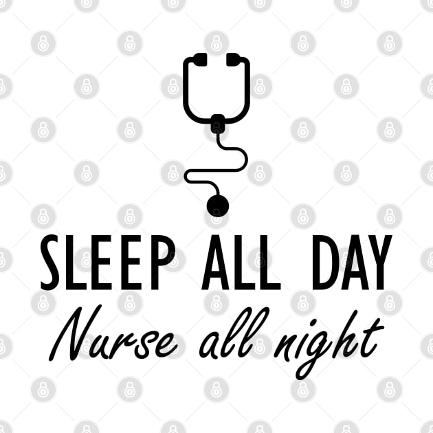 Nurse - Sleep all day Nurse all night by KC Happy Shop