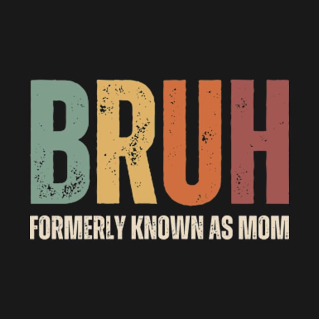 Bruh Formerly Known As Mom Funny Mothers Day Gifts for Mom by Davidsmith