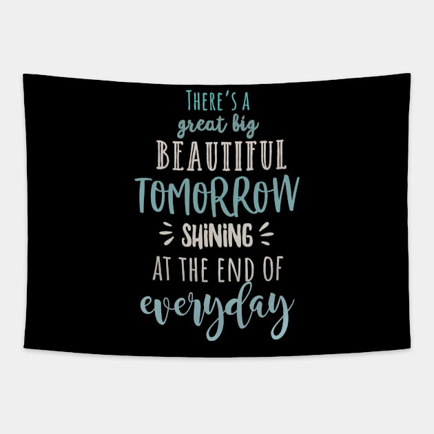 There’s A Great Big Beautiful Tomorrow Tapestry by irinahunter