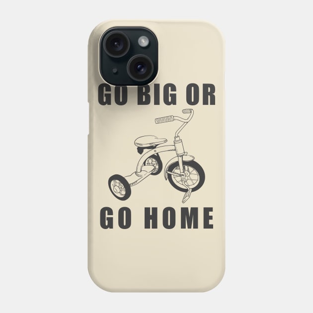 Go Big Or Go Home Tricycle Phone Case by khani