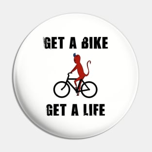 Get a bike get a life Pin