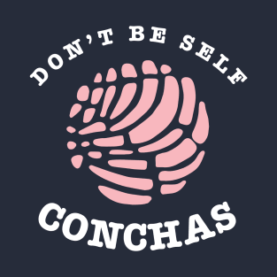 Don't be self-conchas T-Shirt