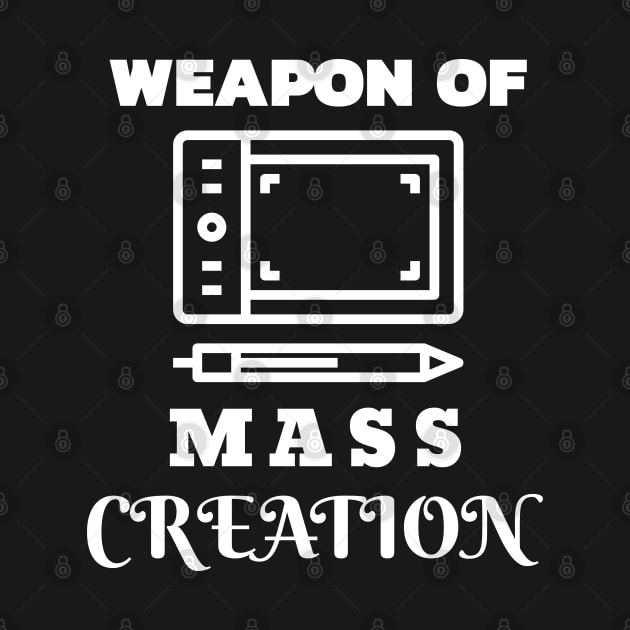 Weapon Of Mass Creation Tablet by Bunchatees