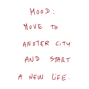 Mood: Move To Another City And Start A New Life T-Shirt