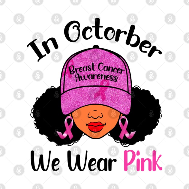 In October We Wear Pink Breast Cancer Awareness Black Women by Gendon Design