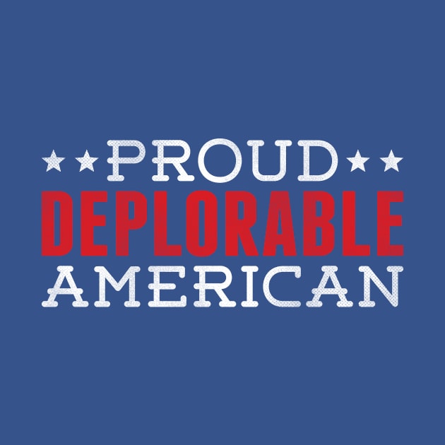 PROUD DEPLORABLE AMERICAN by incraftwetrust