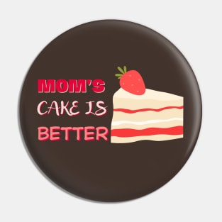 Mother day. Mom's cake is better Pin