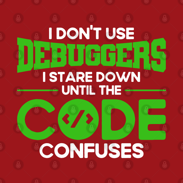 I Don't Use Debuggers Programmer Software Developer by Toeffishirts