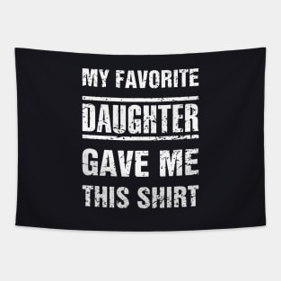 My Favorite Daughter Gave Me This Shirt Daughter Tapestry
