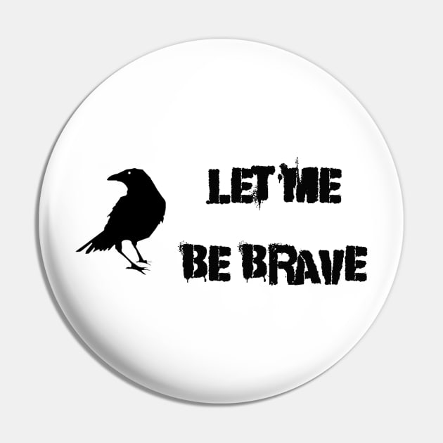 Let Me Be Brave Pin by Thisdorkynerd