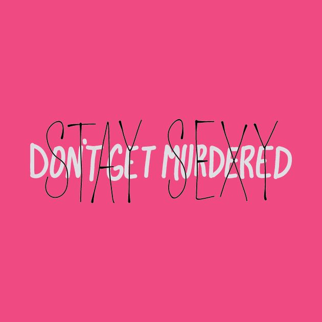 Stay Sexy Don't Get Murdered Hand Lettering by CorrieMick