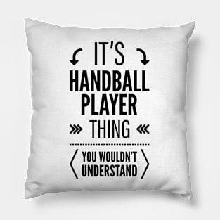 Its Handball Player Thing You Wouldnt Understand Black Pillow