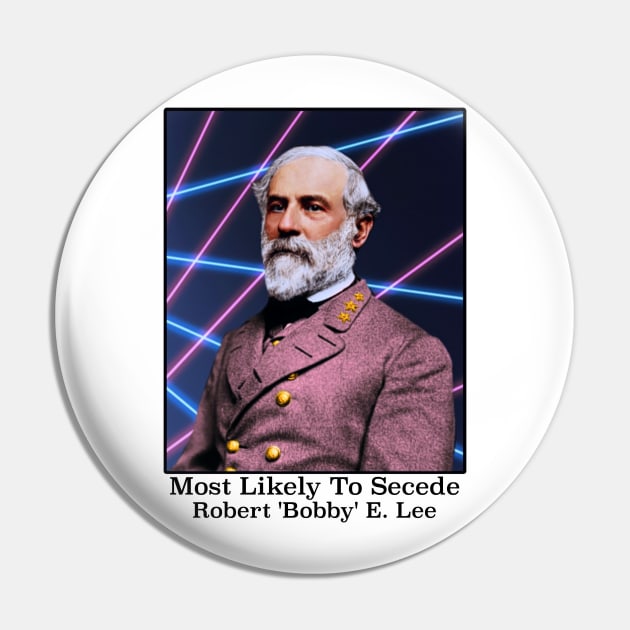 Most Likely To Secede / Robert 'Bobby' E. Lee Pin by darklordpug