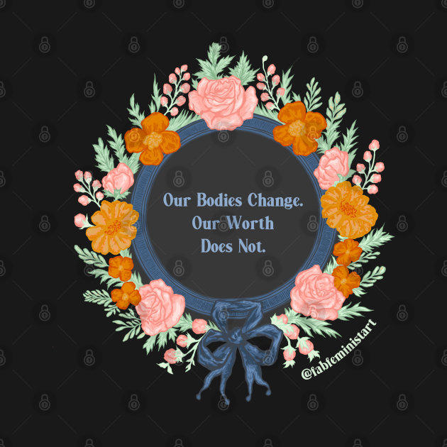 Disover Our Bodies Change Our Worth Does Not - Body Positive - T-Shirt