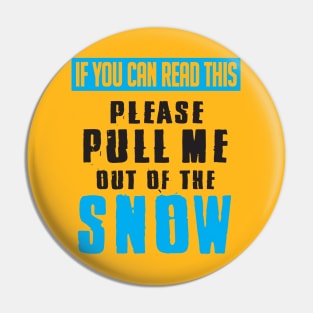 If you can read this pull me out of the snow Pin