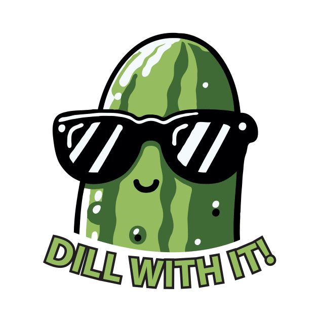 Dill With It Funny For Pickles Lover by valiantbrotha