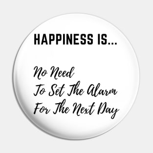 Happiness is No Need to Set The Alarm Pin