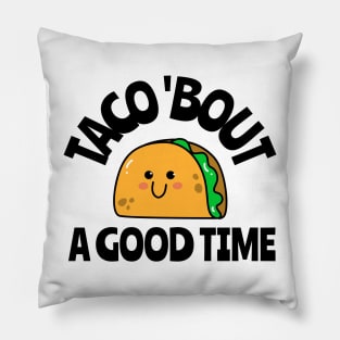 taco 'bout a good time Pillow