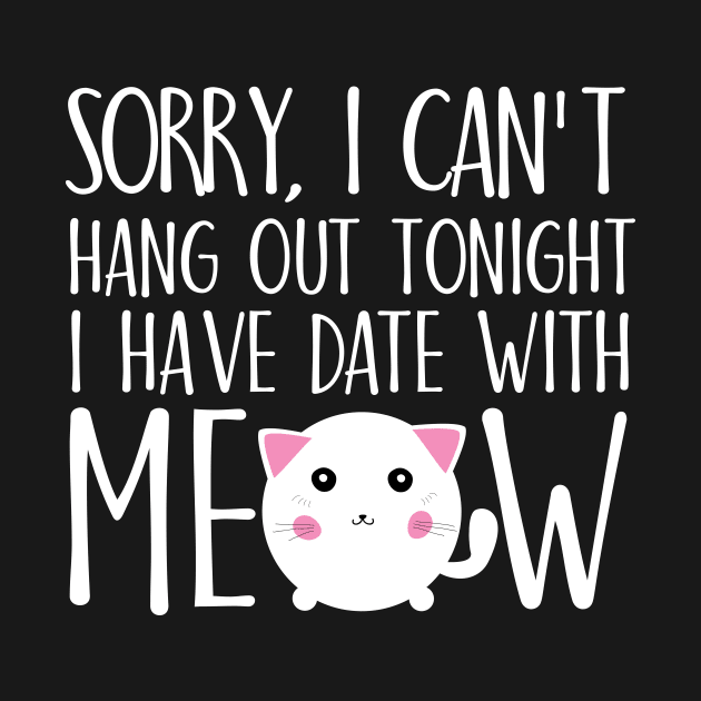 Sorry I can't hang out tonight I have date with meow by catees93