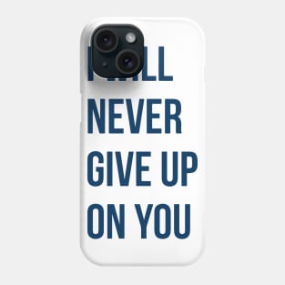 I Will Never Give Up On You Phone Case