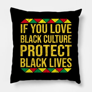 If You Love Black Culture Protect Black Lives Pillow