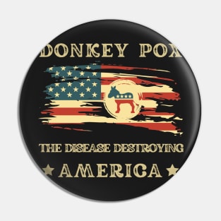 Donkey Pox The Disease Destroying America Pin