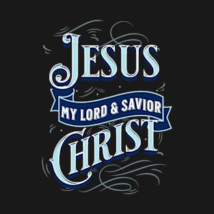 Jesus Christ, My Lord and Savior, Christian Quote, Faith T-Shirt