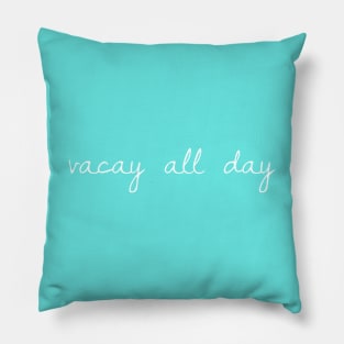 Vacay All Day Pillow