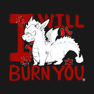 I WILL BURN YOU T-Shirt