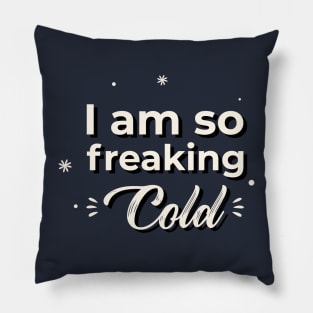 I am so freaking cold Pillow