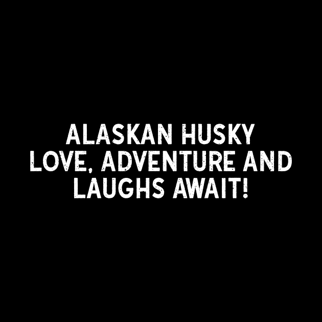 Alaskan Husky Love Adventure and Laughs Await! by trendynoize