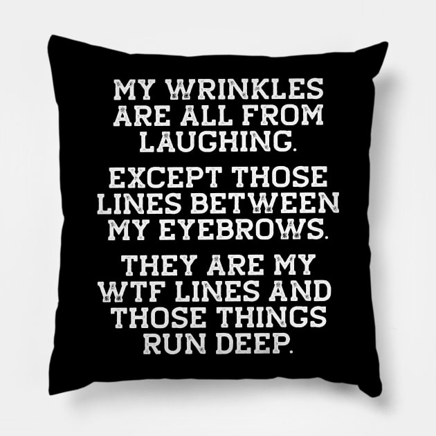 Funny Birthday Gift - Wrinkles, WTF Lines Run Deep Pillow by Elsie Bee Designs