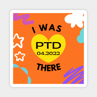 I was There:  PTD 04.2022 Magnet