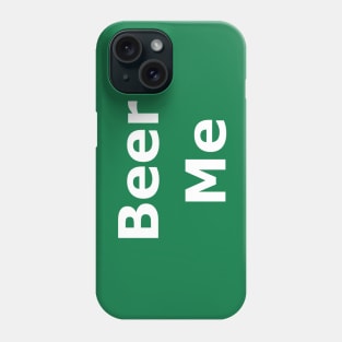 Beer Me Phone Case